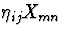 $\eta_{ij} X_{mn}$