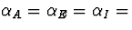 $\alpha_A=\alpha_E=\alpha_I=$